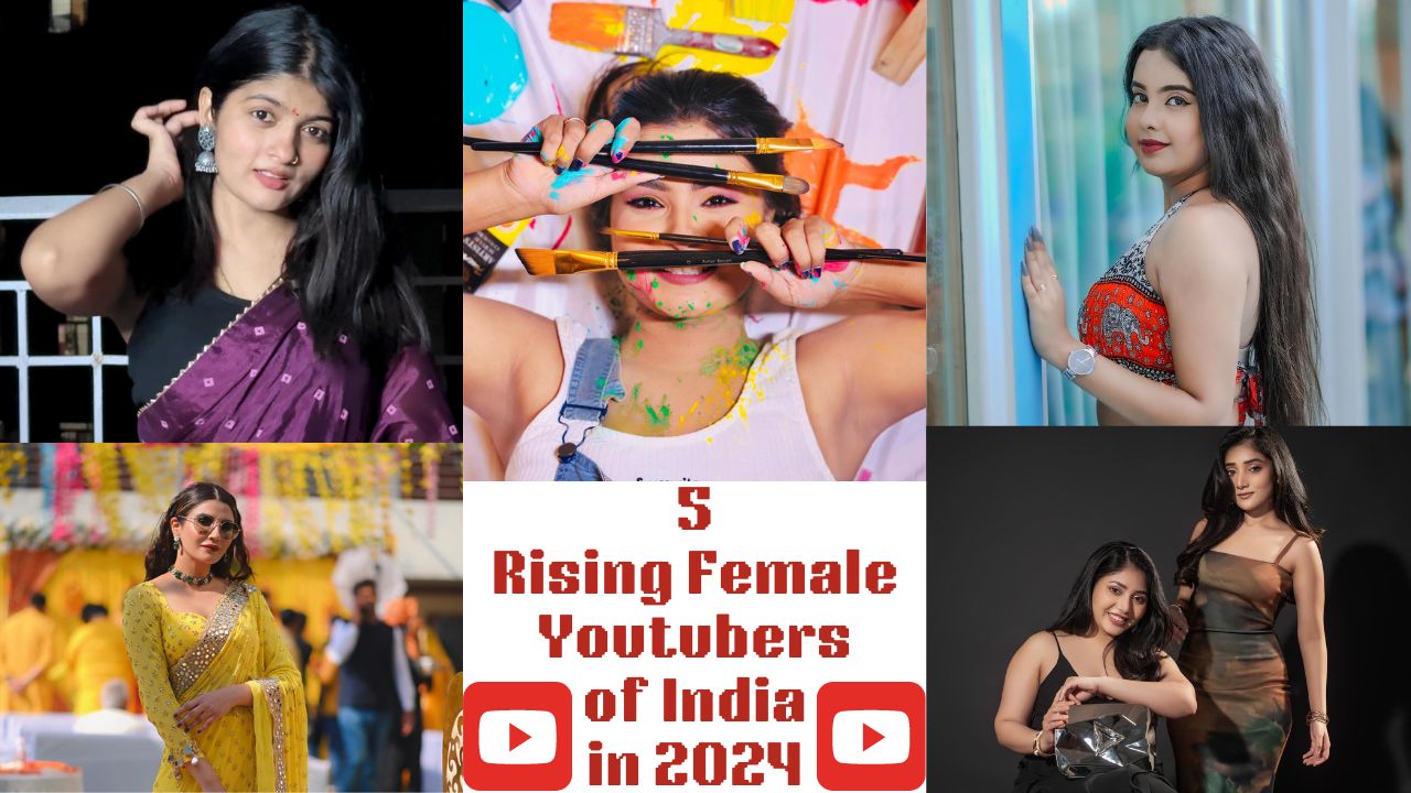 Top 5 rising female Youtubers of India in 2024